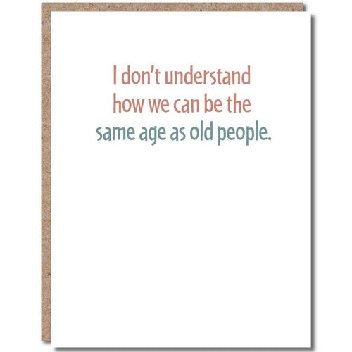 Same Age As Old People - Greeting Card