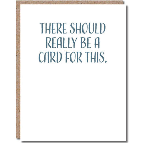 There Should Really Be A Card For This - Greeting Card