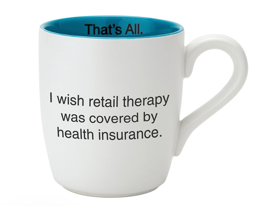 I Wish Retail Therapy Was Covered By Health Insurance mug