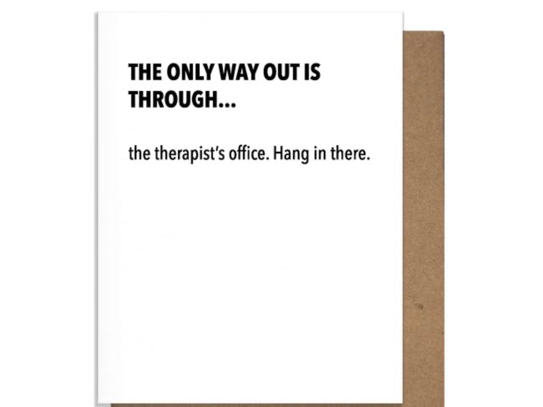 THE ONLY WAY OUT IS THROUGH...card