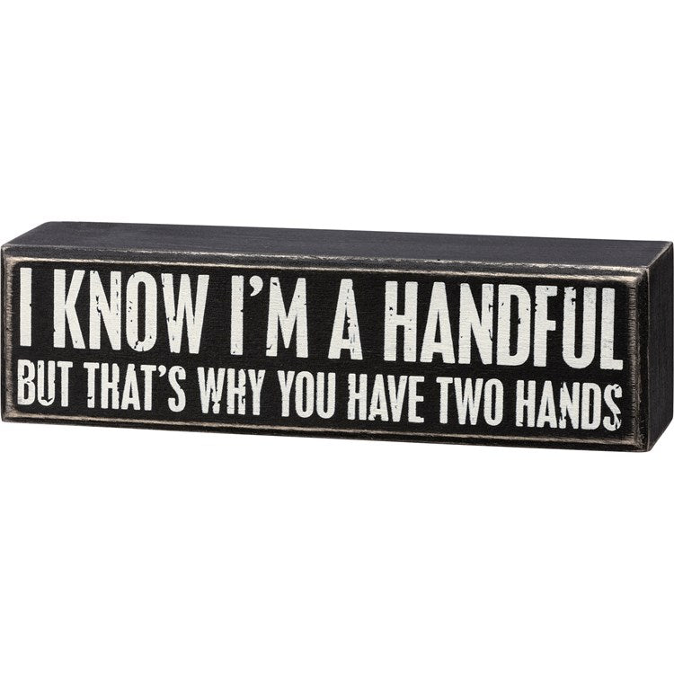 Box Sign - I Know I'm A Handful But
