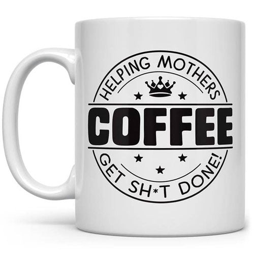 Coffee... Helping Mothers Get Sh*t Done! Mug