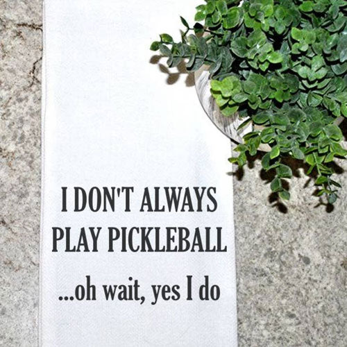 I Don't Always Play Pickleball - Kitchen Towel