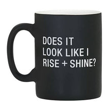 Load image into Gallery viewer, Does It Look Like I Rise and Shine? mug

