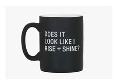 Load image into Gallery viewer, Does It Look Like I Rise and Shine? mug
