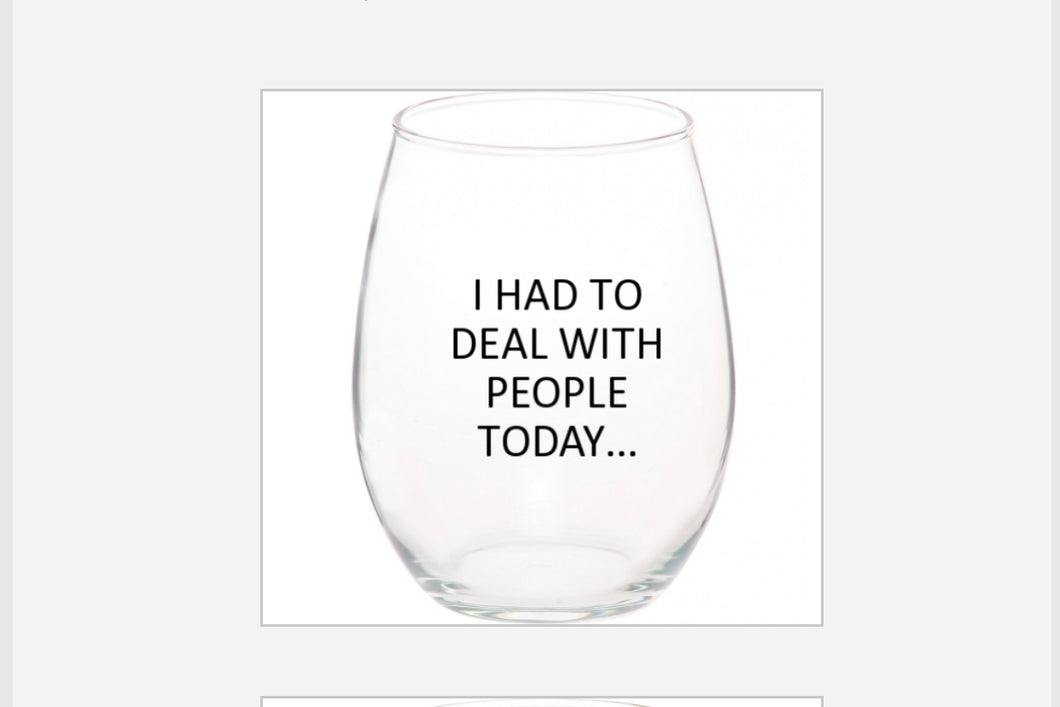 “I Had To Deal With People Today” stemless wine glass