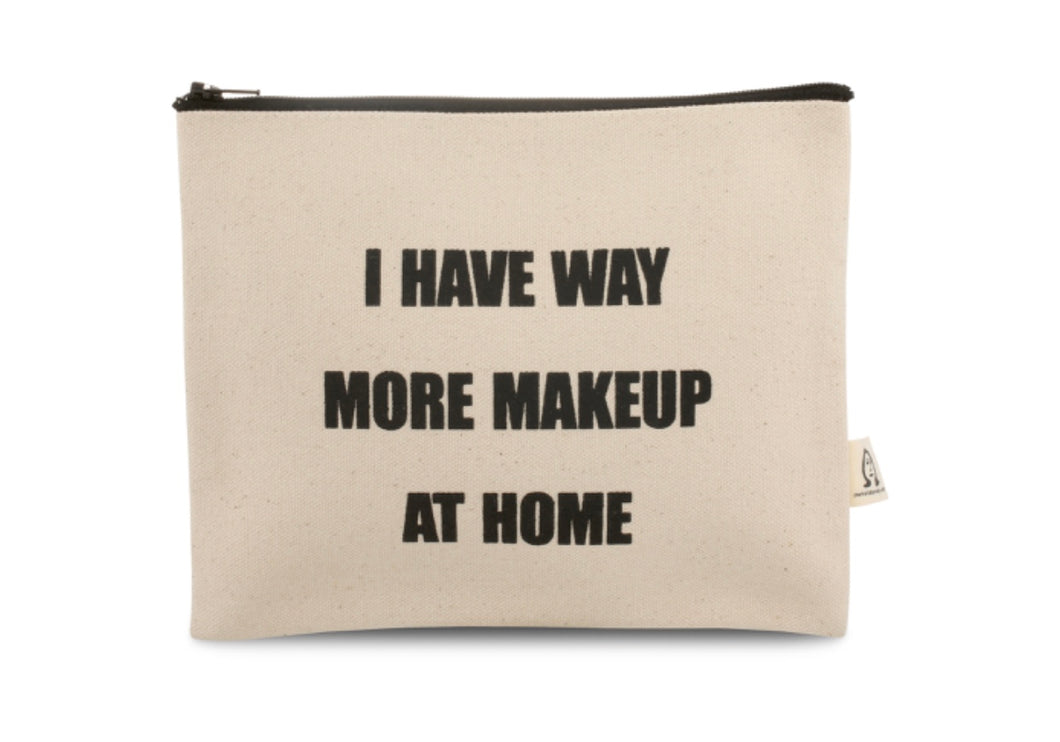 I Have Way More Make-Up At Home pouch
