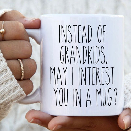 Instead of grandkids...Mug