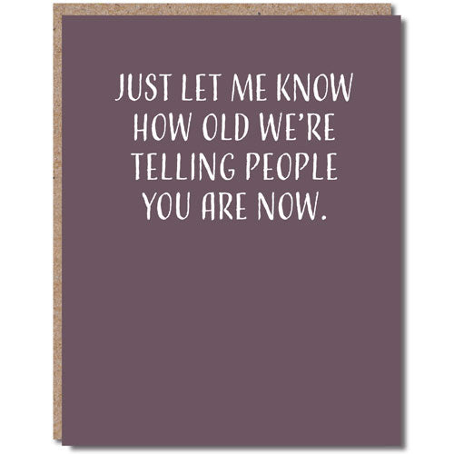 How Old We're Telling People - Birthday Card