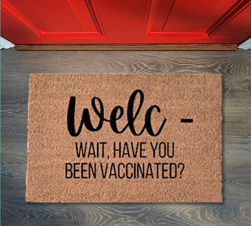 Welc- wait, have you been vaccinated? Door Mat