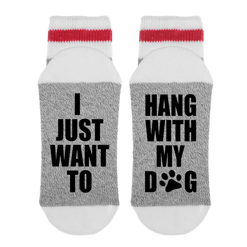 I Just Want To Hang With My Dog - Socks
