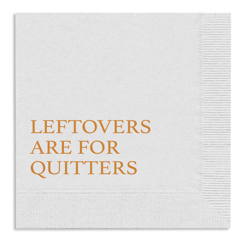 Leftovers are for Quitters Napkins